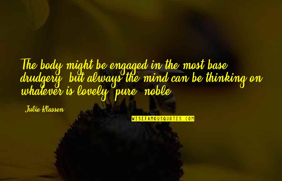 Tendancy Quotes By Julie Klassen: The body might be engaged in the most