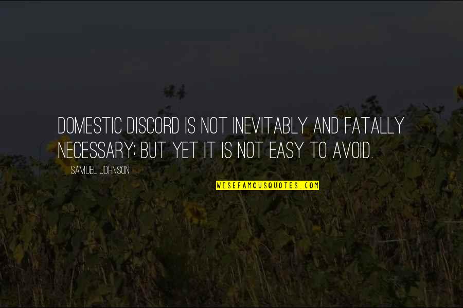 Tendancy Quotes By Samuel Johnson: Domestic discord is not inevitably and fatally necessary; Tendancy Quotes By Samuel Johnson: Domestic discord is not inevitably and fatally necessary;
