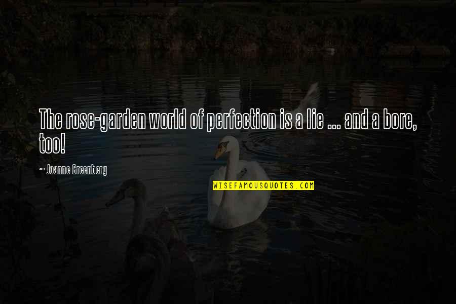 Tendant Des Quotes By Joanne Greenberg: The rose-garden world of perfection is a lie Tendant Des Quotes By Joanne Greenberg: The rose-garden world of perfection is a lie