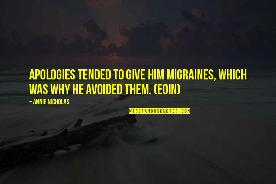 Tended Quotes By Annie Nicholas: Apologies tended to give him migraines, which was