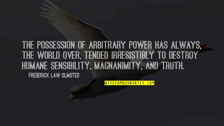 Tended Quotes By Frederick Law Olmsted: The possession of arbitrary power has always, the
