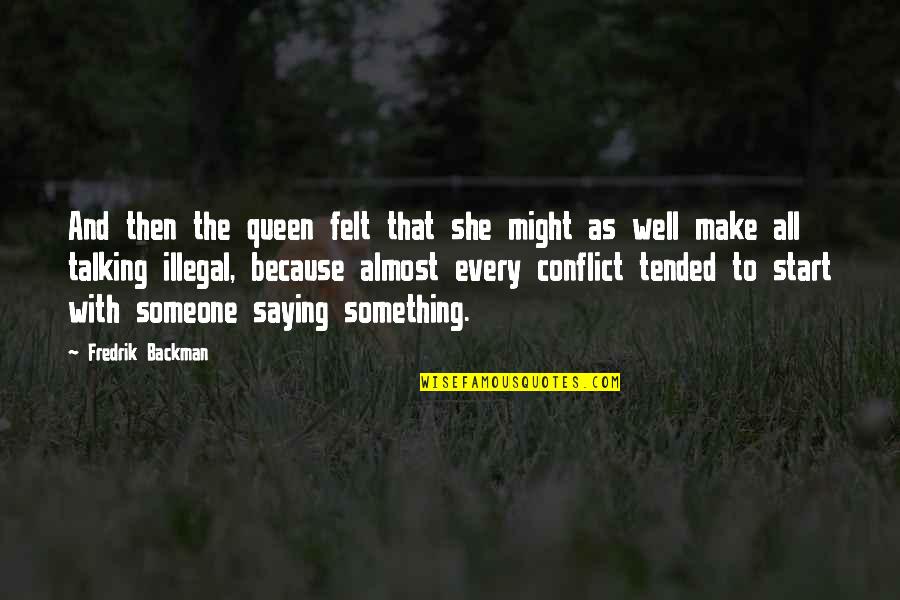 Tended Quotes By Fredrik Backman: And then the queen felt that she might