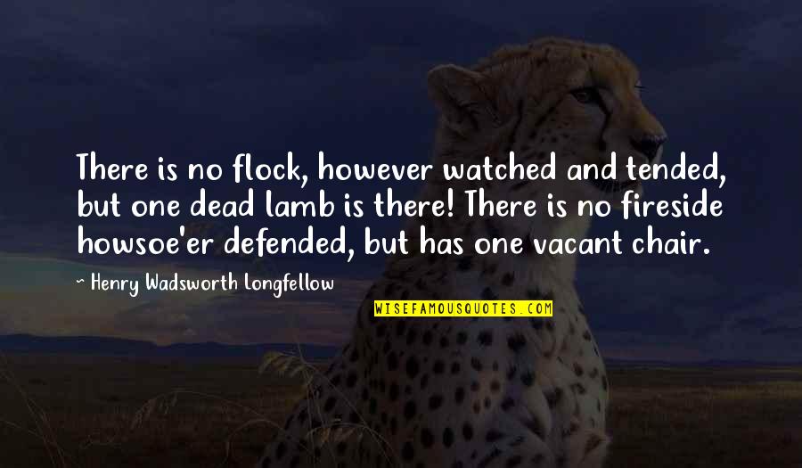 Tended Quotes By Henry Wadsworth Longfellow: There is no flock, however watched and tended,