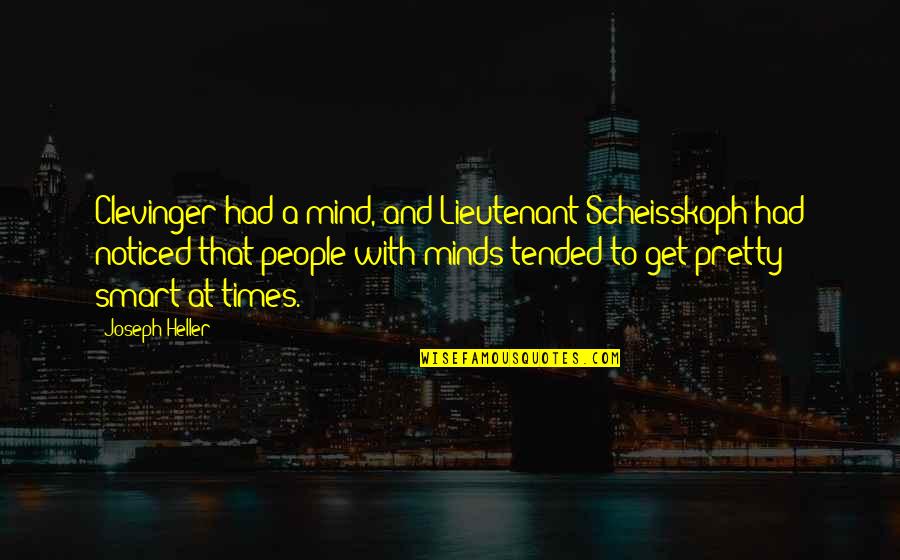 Tended Quotes By Joseph Heller: Clevinger had a mind, and Lieutenant Scheisskoph had