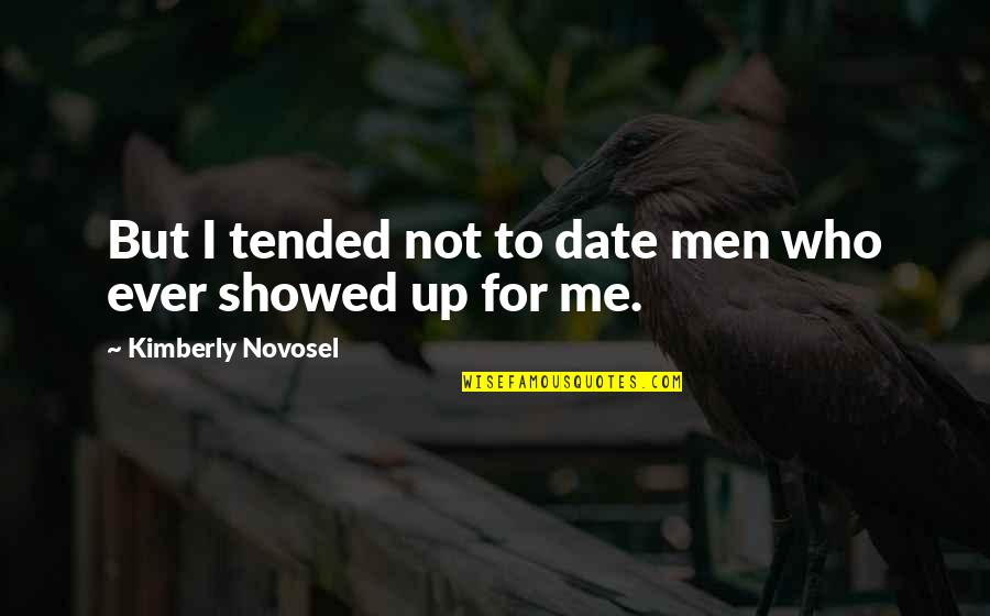 Tended Quotes By Kimberly Novosel: But I tended not to date men who