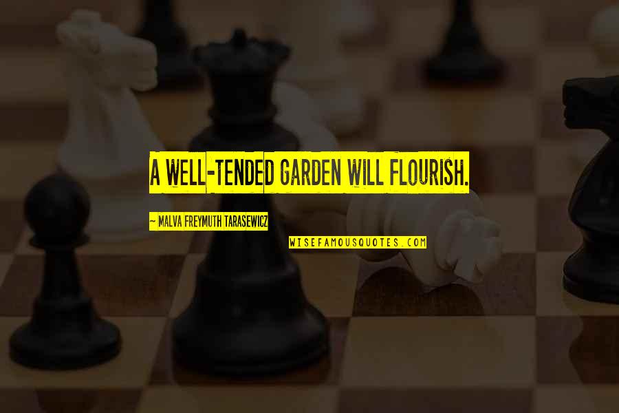 Tended Quotes By Malva Freymuth Tarasewicz: A well-tended garden will flourish.