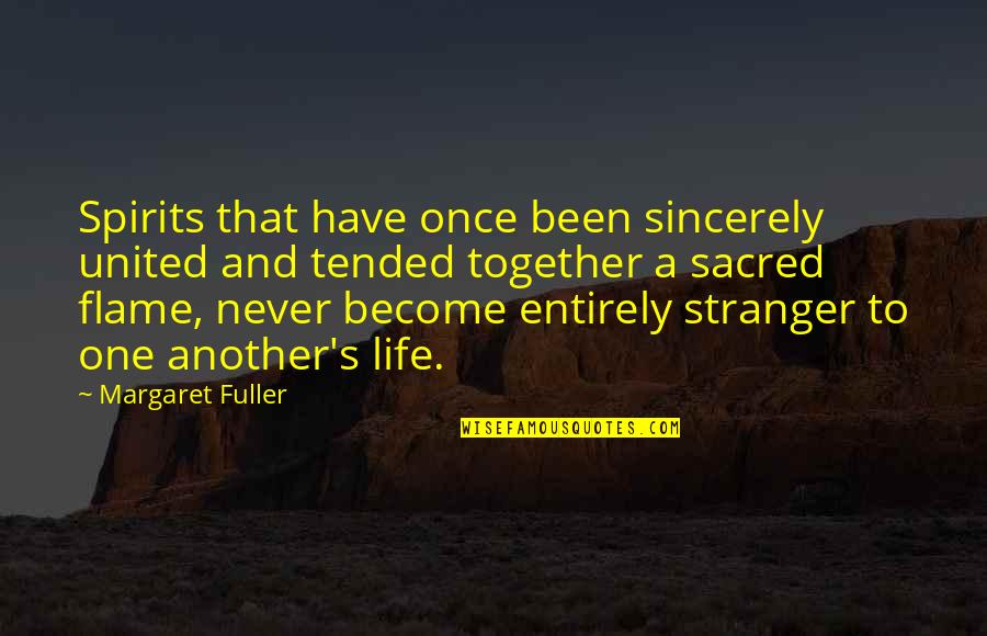 Tended Quotes By Margaret Fuller: Spirits that have once been sincerely united and