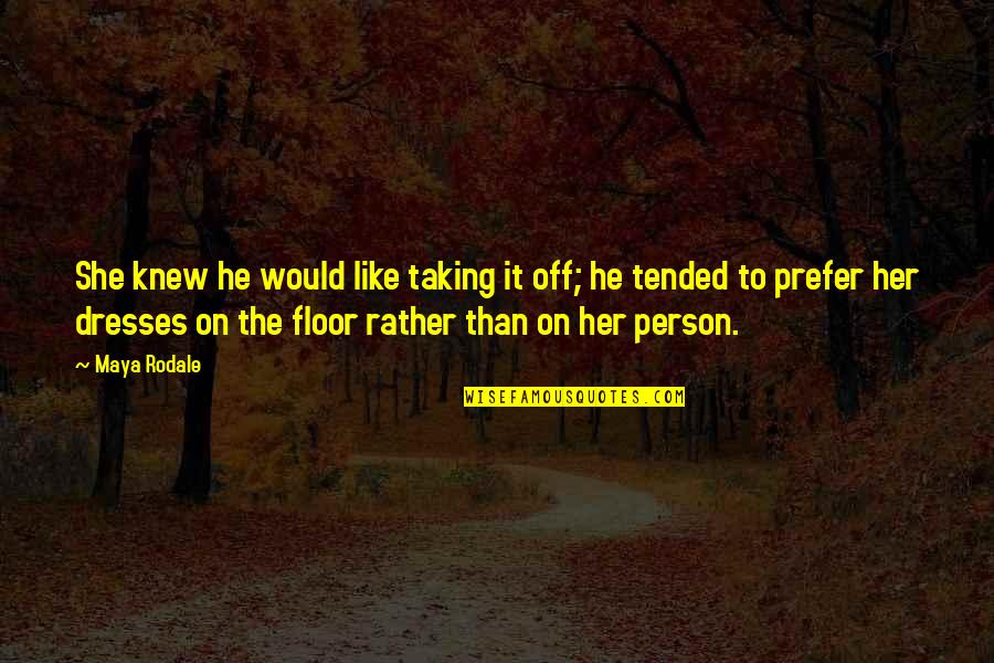 Tended Quotes By Maya Rodale: She knew he would like taking it off;