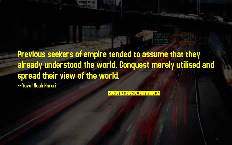 Tended Quotes By Yuval Noah Harari: Previous seekers of empire tended to assume that