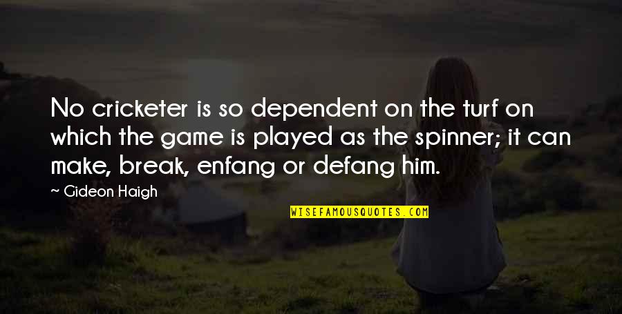 Tendence Watch Quotes By Gideon Haigh: No cricketer is so dependent on the turf Tendence Watch Quotes By Gideon Haigh: No cricketer is so dependent on the turf