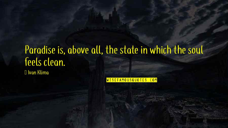 Tendency And Common Quotes By Ivan Klima: Paradise is, above all, the state in which