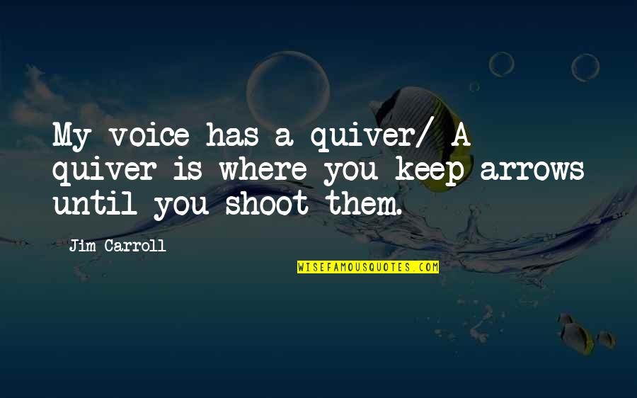 Tendency And Dispersion Quotes By Jim Carroll: My voice has a quiver/ A quiver is