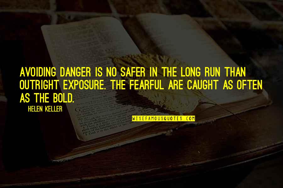 Tendential Quotes By Helen Keller: Avoiding danger is no safer in the long Tendential Quotes By Helen Keller: Avoiding danger is no safer in the long