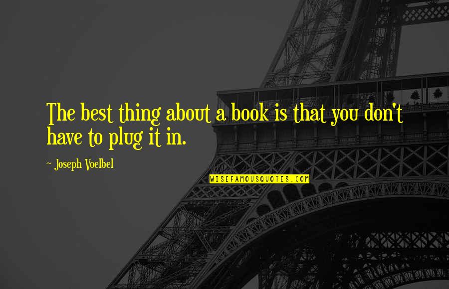 Tendential Quotes By Joseph Voelbel: The best thing about a book is that Tendential Quotes By Joseph Voelbel: The best thing about a book is that