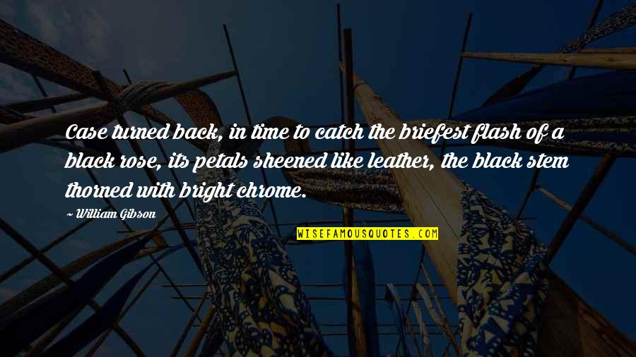 Tendentious In The Foot Quotes By William Gibson: Case turned back, in time to catch the Tendentious In The Foot Quotes By William Gibson: Case turned back, in time to catch the