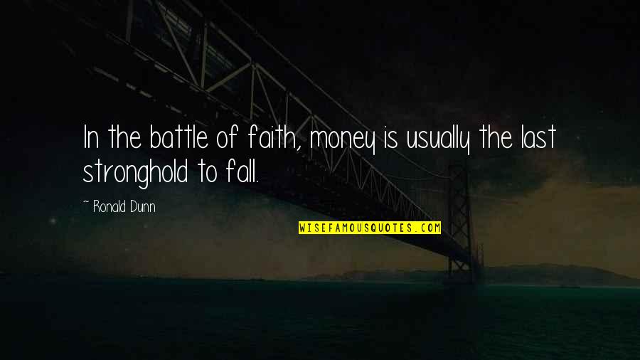 Tendentiously Quotes By Ronald Dunn: In the battle of faith, money is usually