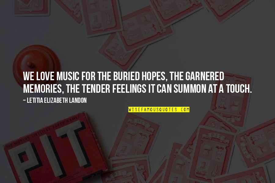 Tender A Quotes By Letitia Elizabeth Landon: We love music for the buried hopes, the Tender A Quotes By Letitia Elizabeth Landon: We love music for the buried hopes, the
