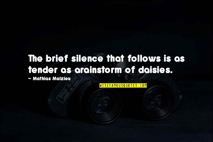 Tender A Quotes By Mathias Malzieu: The brief silence that follows is as tender Tender A Quotes By Mathias Malzieu: The brief silence that follows is as tender