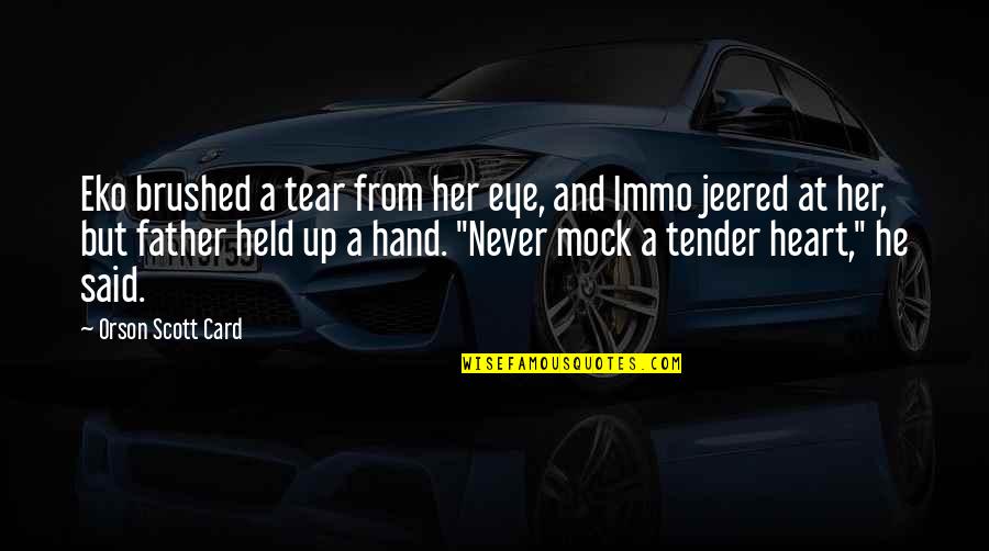 Tender A Quotes By Orson Scott Card: Eko brushed a tear from her eye, and Tender A Quotes By Orson Scott Card: Eko brushed a tear from her eye, and