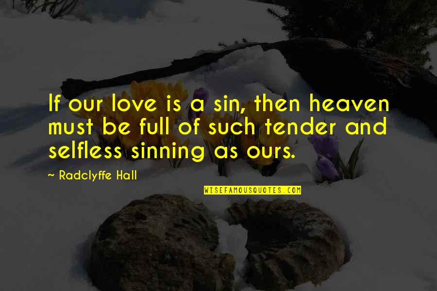 Tender A Quotes By Radclyffe Hall: If our love is a sin, then heaven Tender A Quotes By Radclyffe Hall: If our love is a sin, then heaven