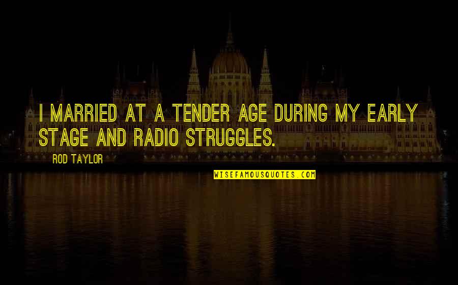 Tender A Quotes By Rod Taylor: I married at a tender age during my