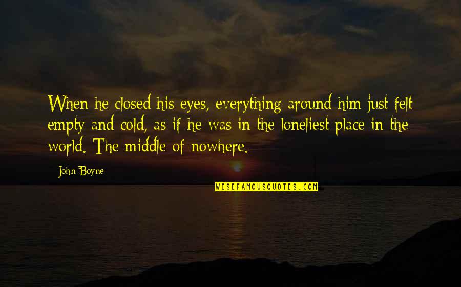 Tender Engines Quotes By John Boyne: When he closed his eyes, everything around him Tender Engines Quotes By John Boyne: When he closed his eyes, everything around him