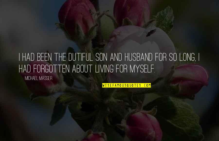 Tender Groin Lymph Quotes By Michael Masser: I had been the dutiful son and husband Tender Groin Lymph Quotes By Michael Masser: I had been the dutiful son and husband