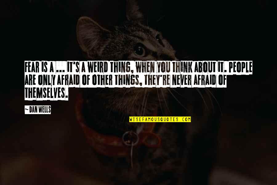 Tender Groin Muscles Quotes By Dan Wells: Fear is a ... it's a weird thing, Tender Groin Muscles Quotes By Dan Wells: Fear is a ... it's a weird thing,