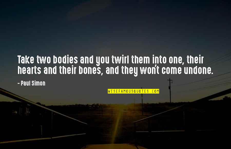 Tender Groin Muscles Quotes By Paul Simon: Take two bodies and you twirl them into Tender Groin Muscles Quotes By Paul Simon: Take two bodies and you twirl them into