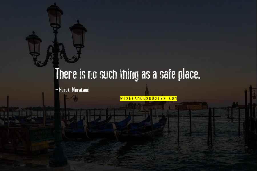 Tender Heart Quote Quotes By Haruki Murakami: There is no such thing as a safe