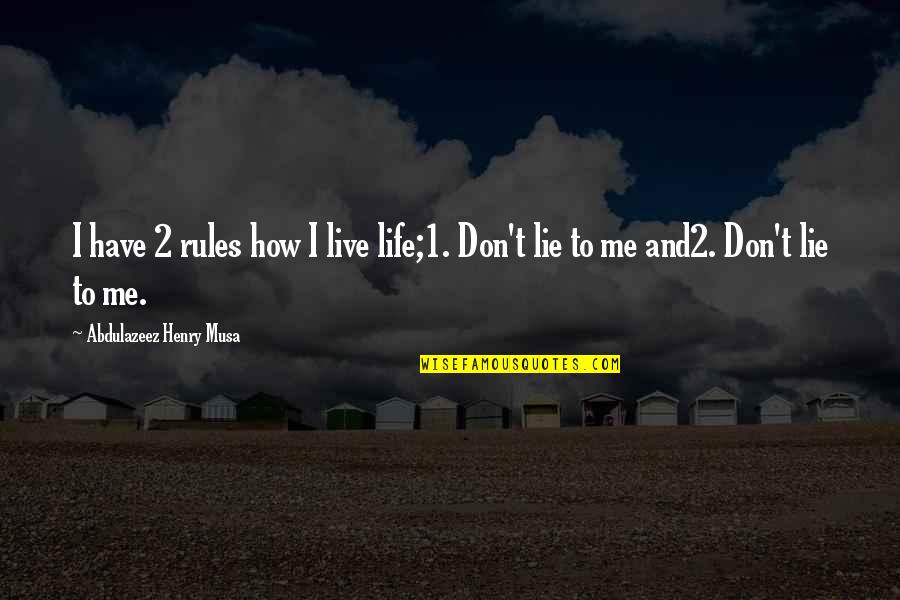 Tender Hearts Quotes By Abdulazeez Henry Musa: I have 2 rules how I live life;1.