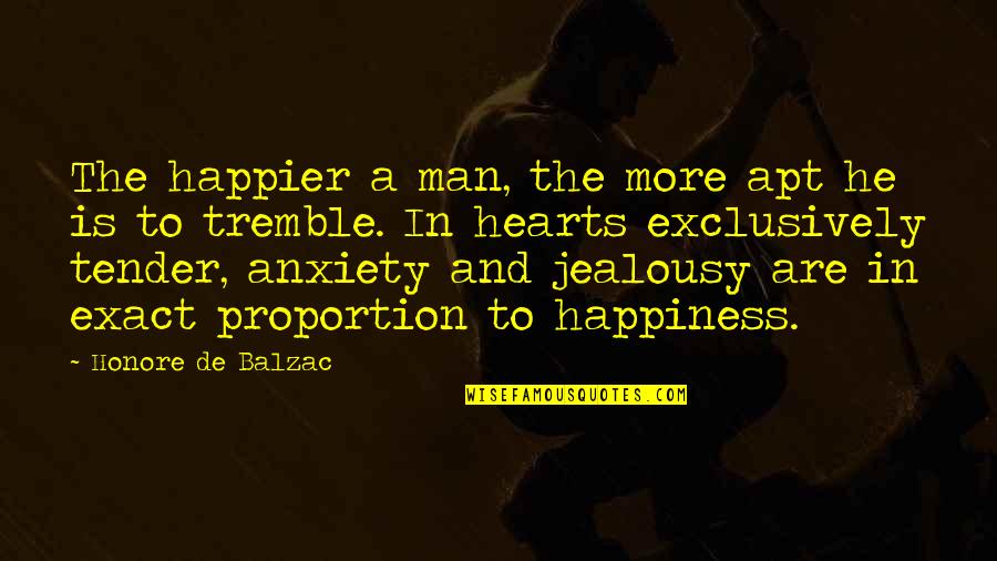 Tender Hearts Quotes By Honore De Balzac: The happier a man, the more apt he
