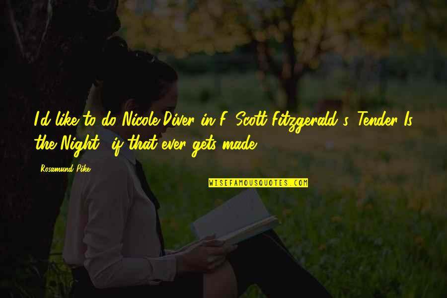 Tender Is The Night F Scott Fitzgerald Quotes By Rosamund Pike: I'd like to do Nicole Diver in F.
