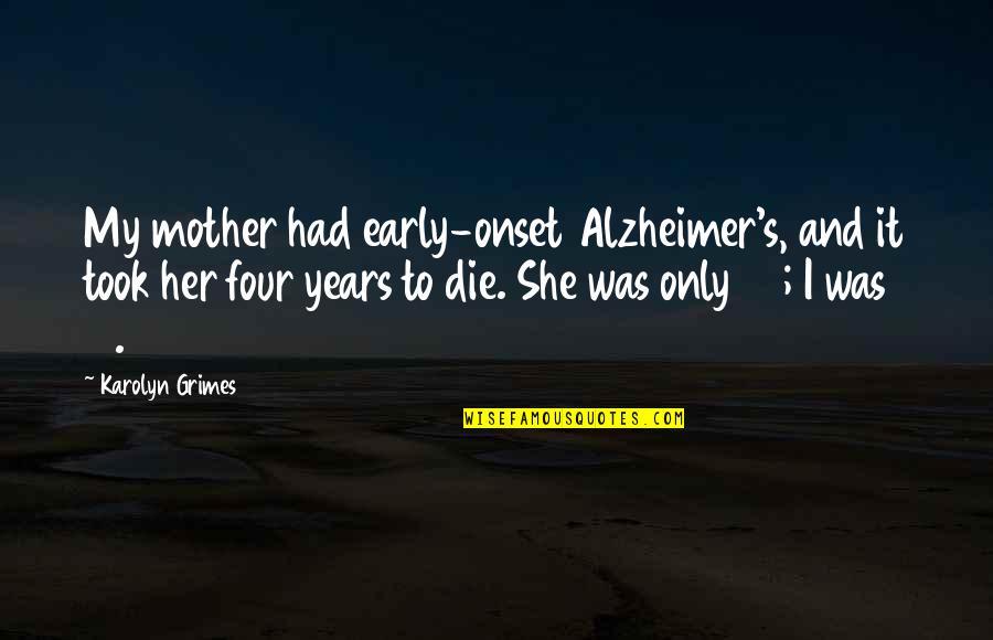 Tender Is The Night Setting Quotes By Karolyn Grimes: My mother had early-onset Alzheimer's, and it took Tender Is The Night Setting Quotes By Karolyn Grimes: My mother had early-onset Alzheimer's, and it took