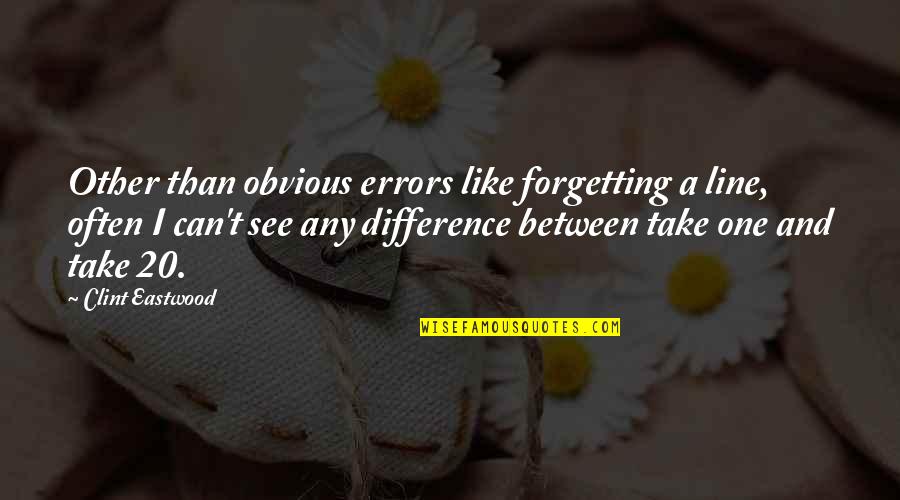 Tender Kisses Quotes By Clint Eastwood: Other than obvious errors like forgetting a line,