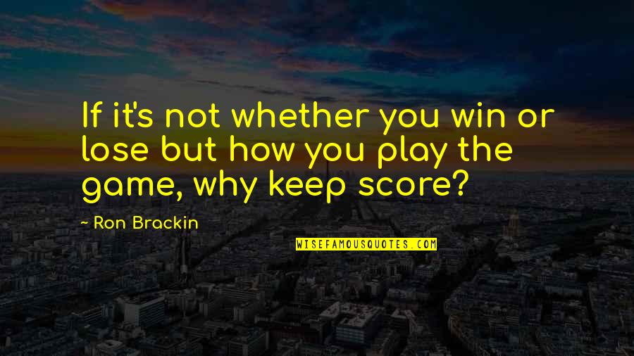 Tender Mercies Of The Lord Quotes By Ron Brackin: If it's not whether you win or lose