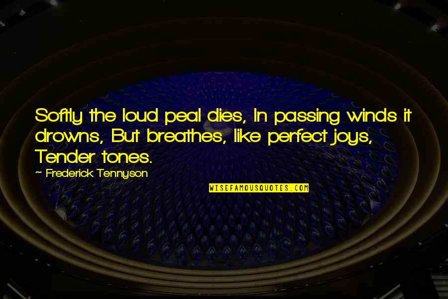 Tender Or Quotes By Frederick Tennyson: Softly the loud peal dies, In passing winds Tender Or Quotes By Frederick Tennyson: Softly the loud peal dies, In passing winds
