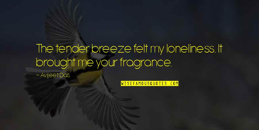 Tender Quotes By Avijeet Das: The tender breeze felt my loneliness. It brought