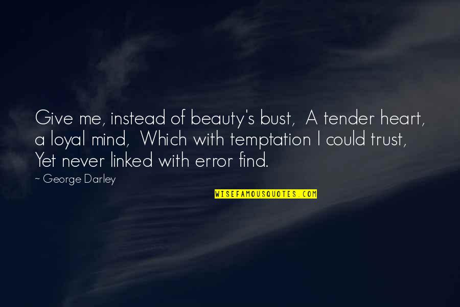 Tender Quotes By George Darley: Give me, instead of beauty's bust, A tender