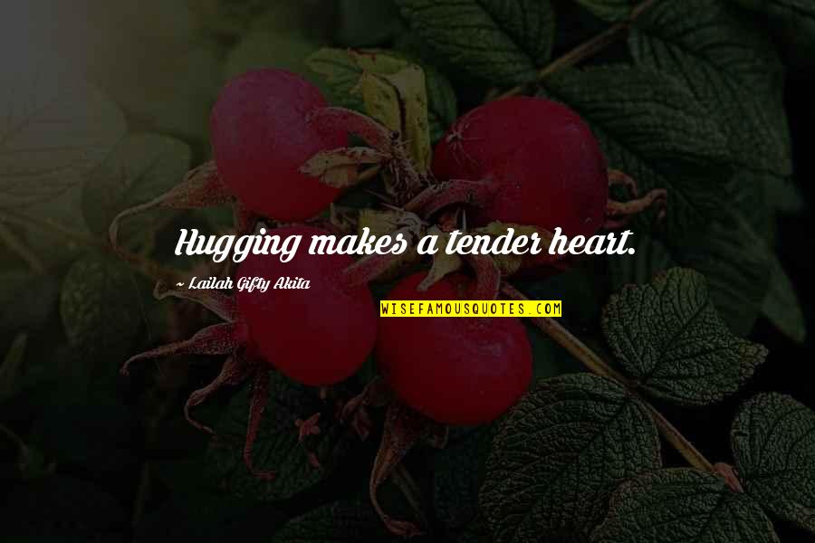 Tender Quotes By Lailah Gifty Akita: Hugging makes a tender heart.