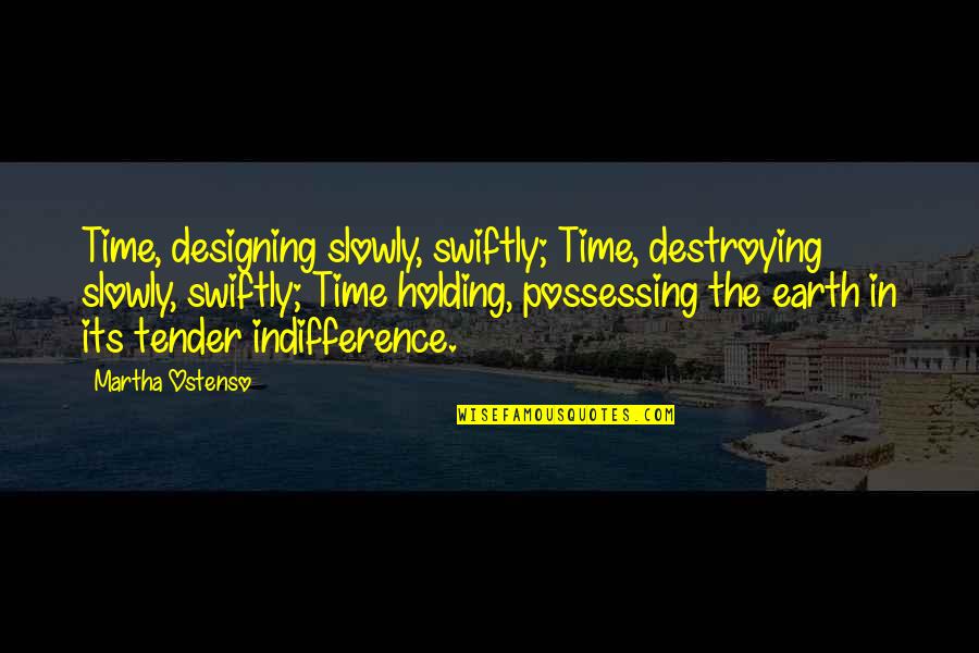 Tender Quotes By Martha Ostenso: Time, designing slowly, swiftly; Time, destroying slowly, swiftly;
