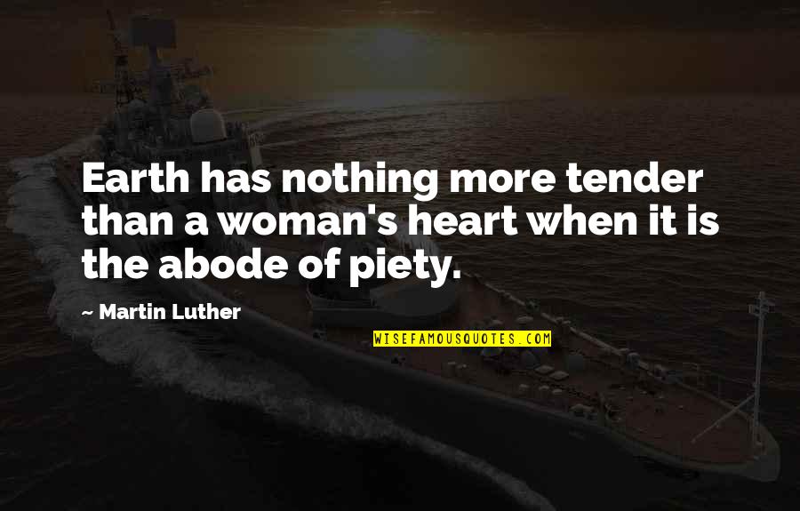 Tender Quotes By Martin Luther: Earth has nothing more tender than a woman's