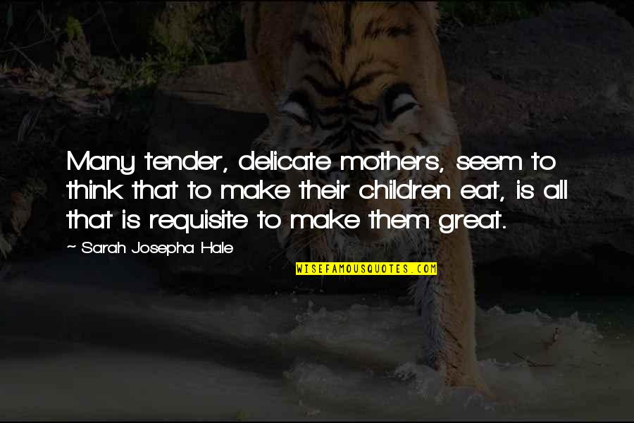 Tender Quotes By Sarah Josepha Hale: Many tender, delicate mothers, seem to think that