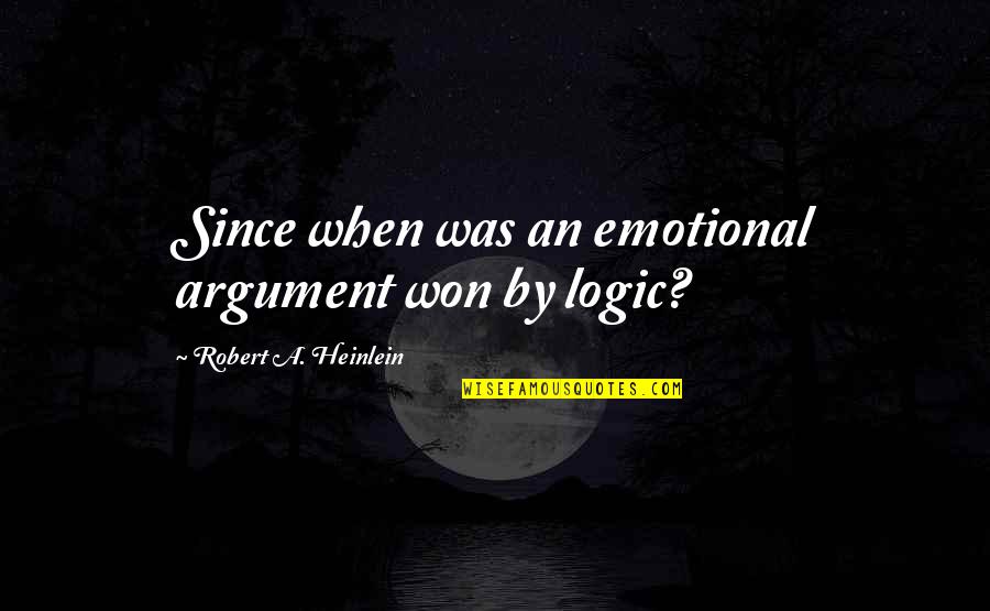 Tender Touch Quotes By Robert A. Heinlein: Since when was an emotional argument won by