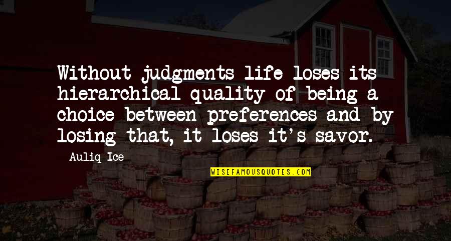 Tendered Quotes By Auliq Ice: Without judgments life loses its hierarchical quality of