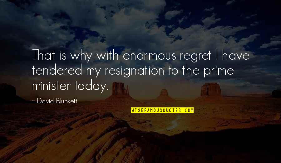 Tendered Quotes By David Blunkett: That is why with enormous regret I have