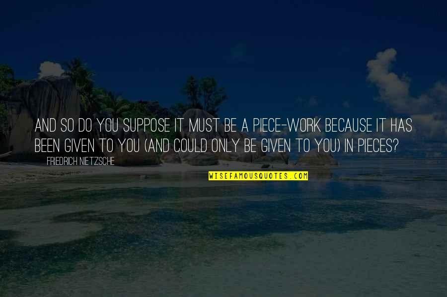 Tendered Quotes By Friedrich Nietzsche: And so do you suppose it must be