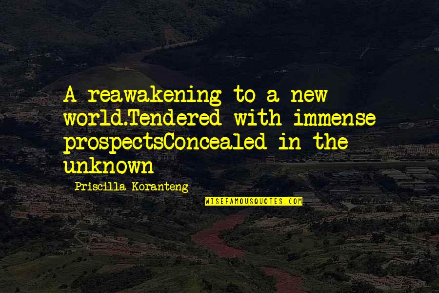 Tendered Quotes By Priscilla Koranteng: A reawakening to a new world.Tendered with immense