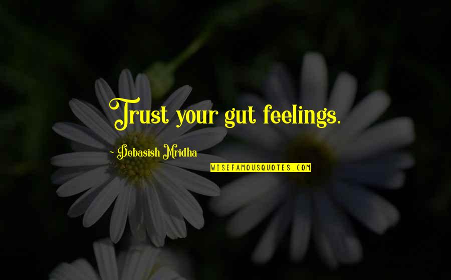 Tenderfeet Lone Quotes By Debasish Mridha: Trust your gut feelings.