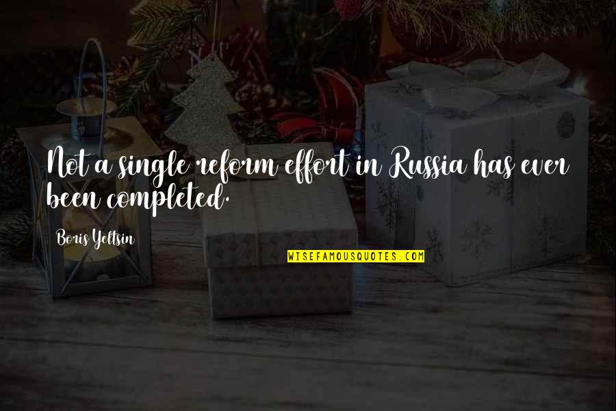Tenderfeets Quotes By Boris Yeltsin: Not a single reform effort in Russia has Tenderfeets Quotes By Boris Yeltsin: Not a single reform effort in Russia has